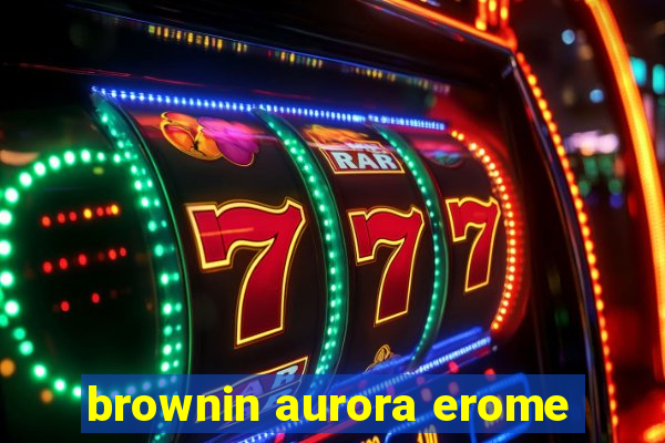 brownin aurora erome